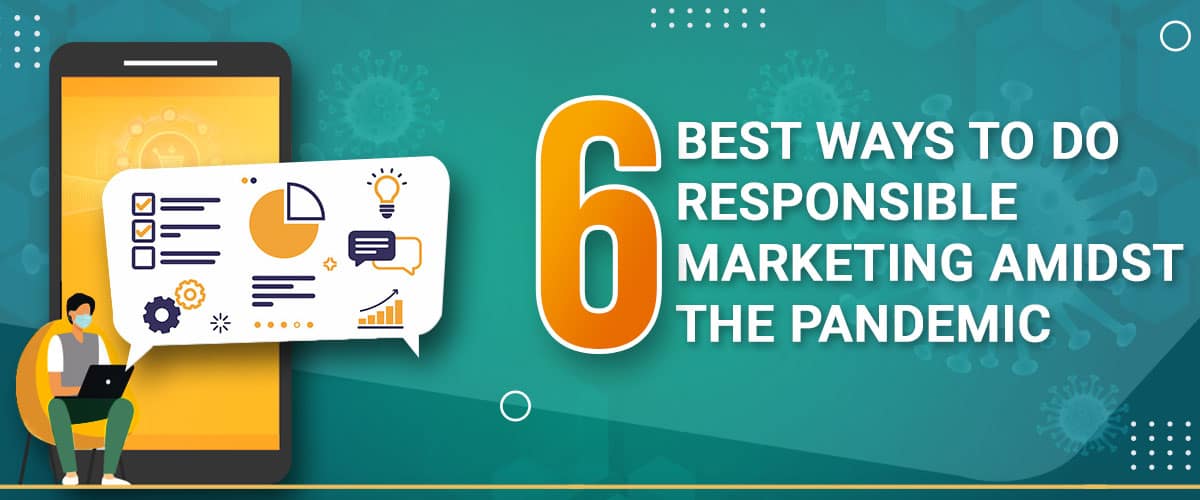 6_best_ways_to_do_responsible_marketing_amidst_the_Pandemic_Banner