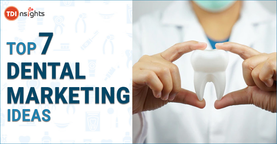 top 7 dental marketing ideas used by pros