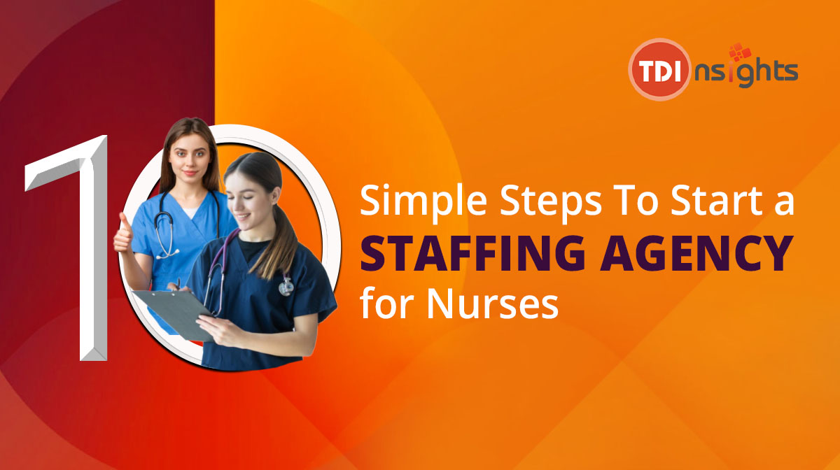 10 simple steps to start a staffing agency for nurses